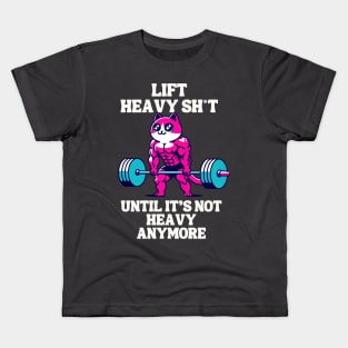 Lift heavy sh*t until it's not heavy anymore Kids T-Shirt